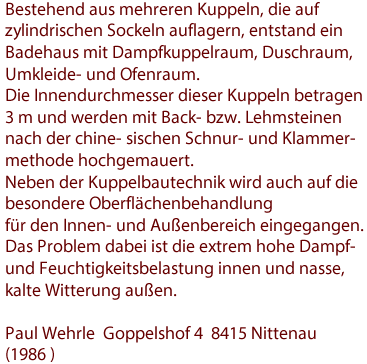 Bestehend aus mehreren Kuppeln, die auf zylindrischen Sockeln auflagern, entstand ein Badehaus mit Dampfkuppelraum, Duschraum, Umkleide- und Ofenraum. 