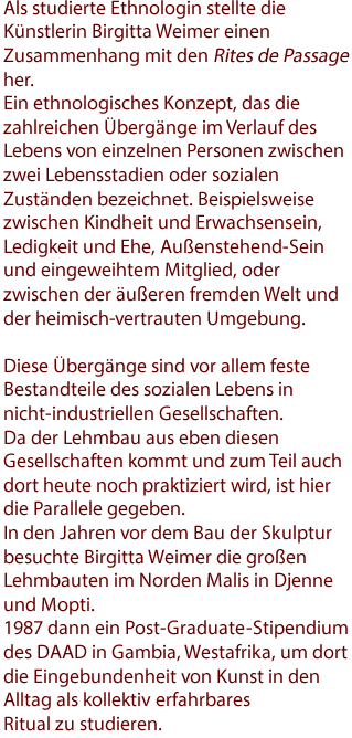 Als studierte Ethnologin stellte die Künstlerin Birgitta Weimer einen Zusammenhang mit den Rites de Passage her.